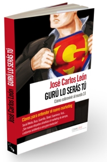 Libro Gurú lo serás tú l Cómo sobrevivir al mundo 2.0 de Jose Carlos León